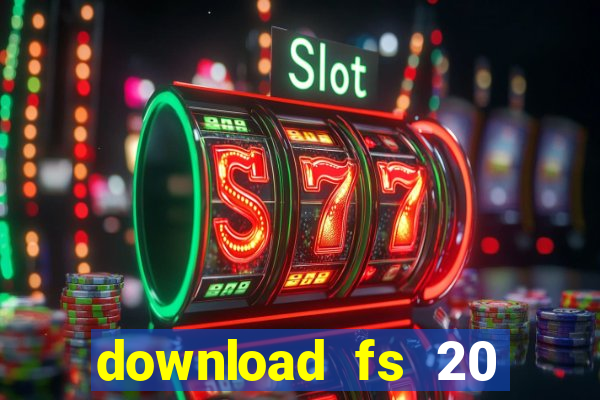 download fs 20 dinheiro infinito